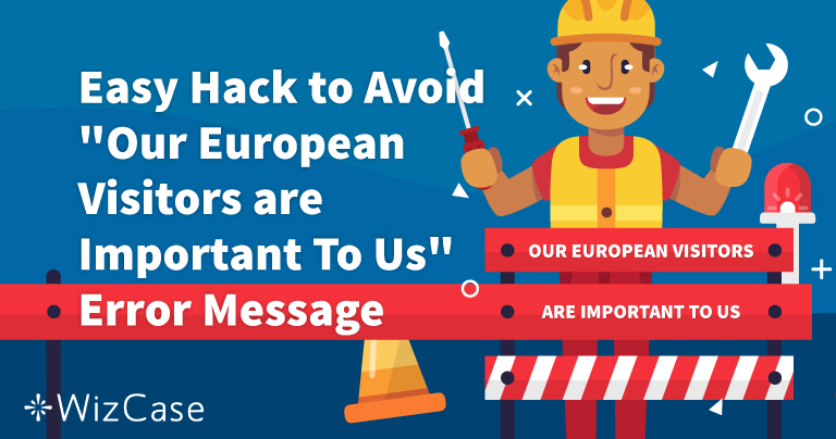 Як уникнути помилки “Наші користувачі з Європи дуже важливі для нас”